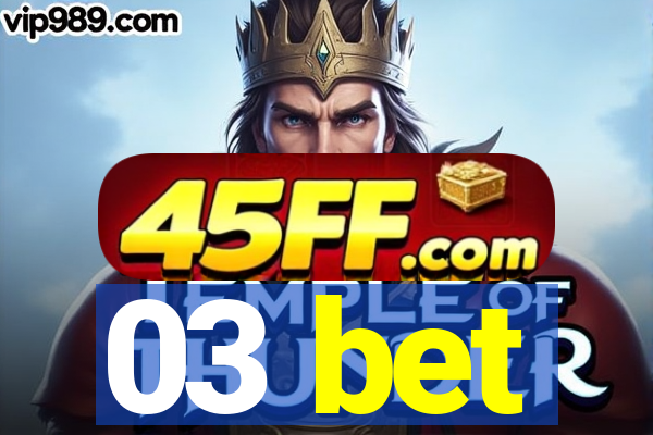 03 bet
